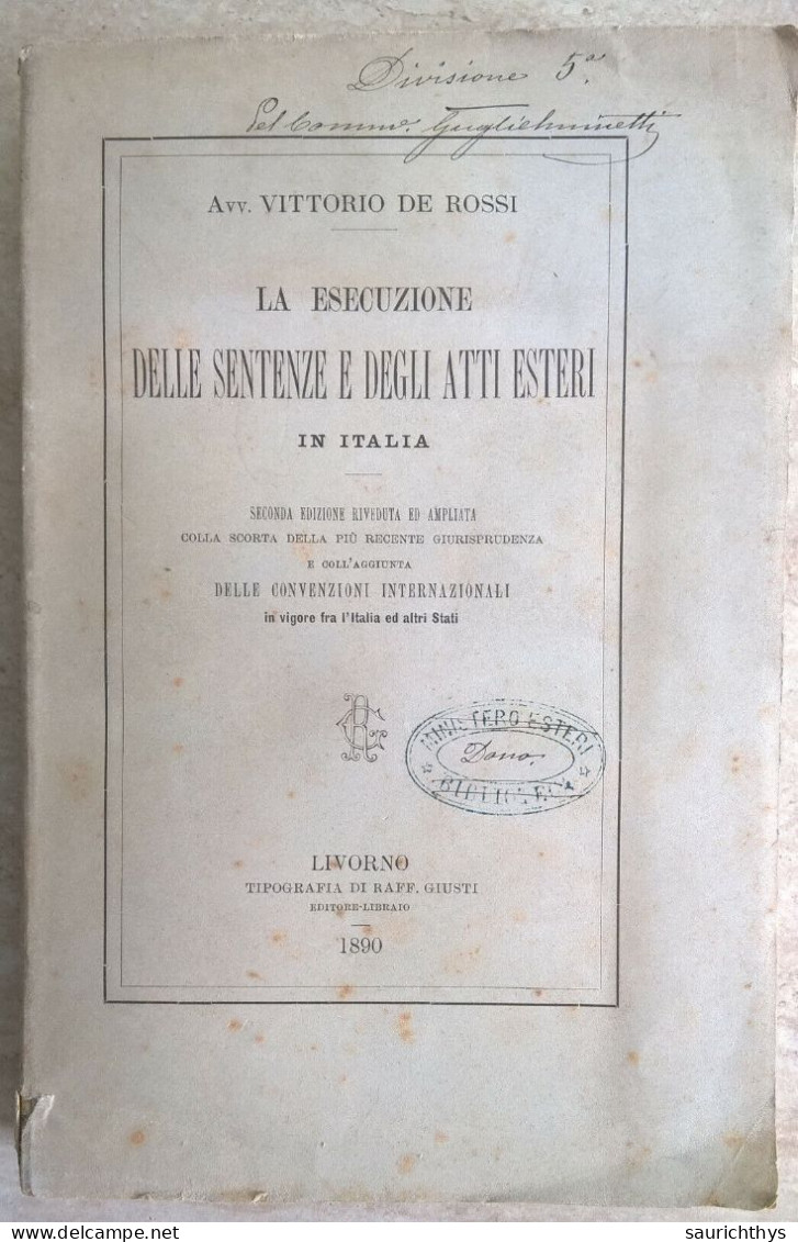 Vittorio De Rossi La Esecuzione Delle Sentenze E Degli Atti Esteri In Italia Livorno 1890 - Ministero Degli Esteri - Libri Antichi