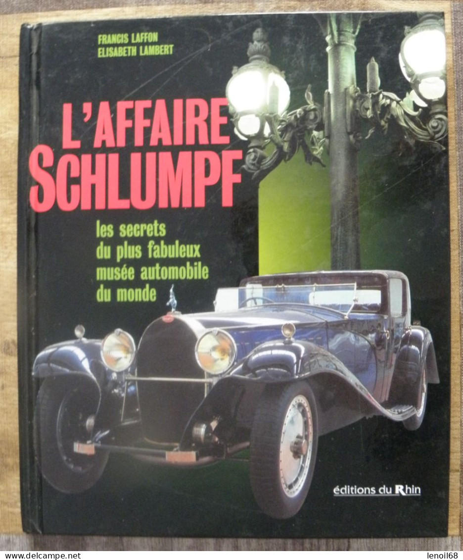 L'affaire Schlumpf, Les Secrets Du Plus Fabuleux Musée Automobile Du Monde De F. Laffon Et E. Lambert - Alsace