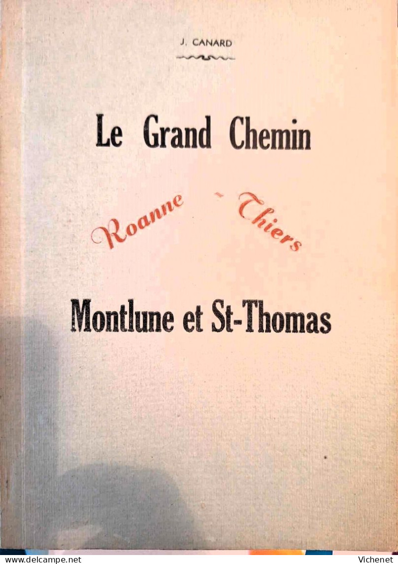 Jean Canard - Le Grand Chemin Roanne Thiers Montlune Et St-Thomas - 200 Exemplaires - Auvergne