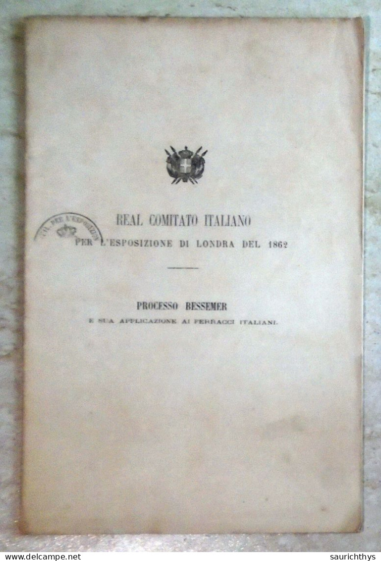 Real Comitato Italiano Per L'esposizione Di Londra Del 1862 - Processo Bessemer E Sua Applicazione Ai Ferracci Italiani - Libros Antiguos Y De Colección