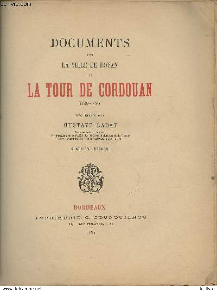 Documents Sur La Ville De Royan Et La Tour De Cordouan (1582-1803) - 4e Recueil - Labat Gustave - 1897 - Livres Dédicacés