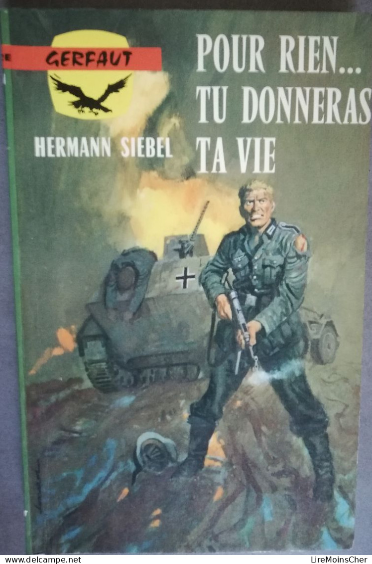 HERMAN SIEBEL POUR RIEN TU DONNERAS TA VIE GERFAUT 278 ROMAN GUERRE MONDIALE UKRAINE SUD 1944 DEBACLE ALLEMANDE - Action