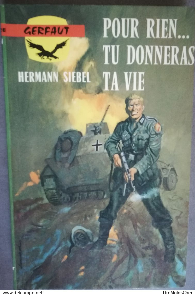 HERMAN SIEBEL POUR RIEN TU DONNERAS TA VIE GERFAUT 278 ROMAN GUERRE MONDIALE UKRAINE SUD 1944 DEBACLE ALLEMANDE - Azione