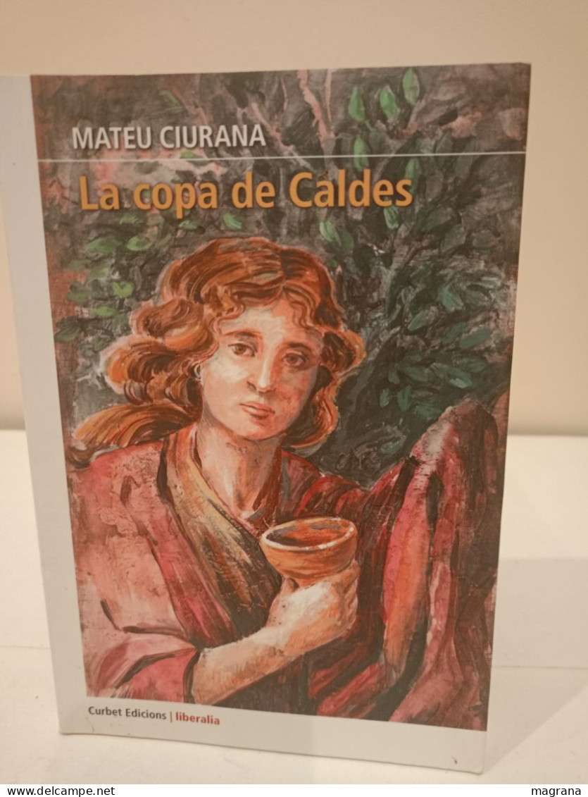 La Copa De Caldes. La Sororitat De Sant Daniel. Mateu Ciurana. Curbet Edicions. Liberalia. 2019. 225 Pàgines. - Cultura