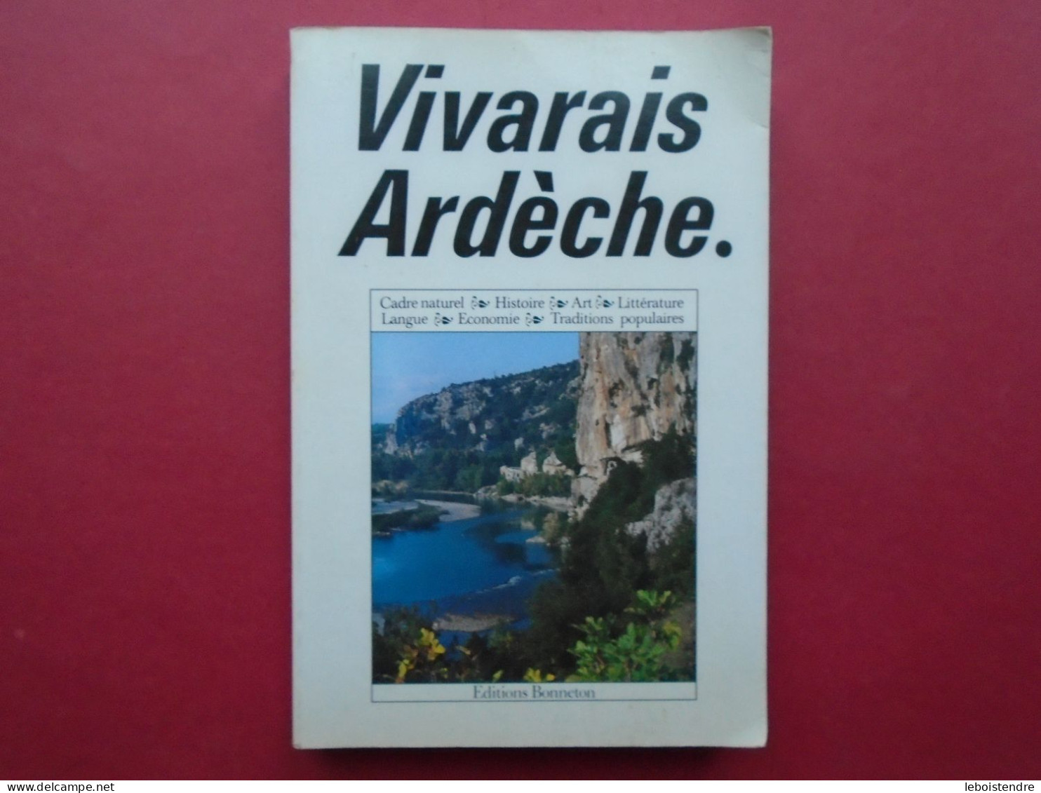 VIVARAIS ARDECHE CADRE NATUREL HISTOIRE ART LITTERATURE LANGUE TRADITIONS POPULAIRES ECONOMIE 1991 CARLAT ED BONNETON - Rhône-Alpes