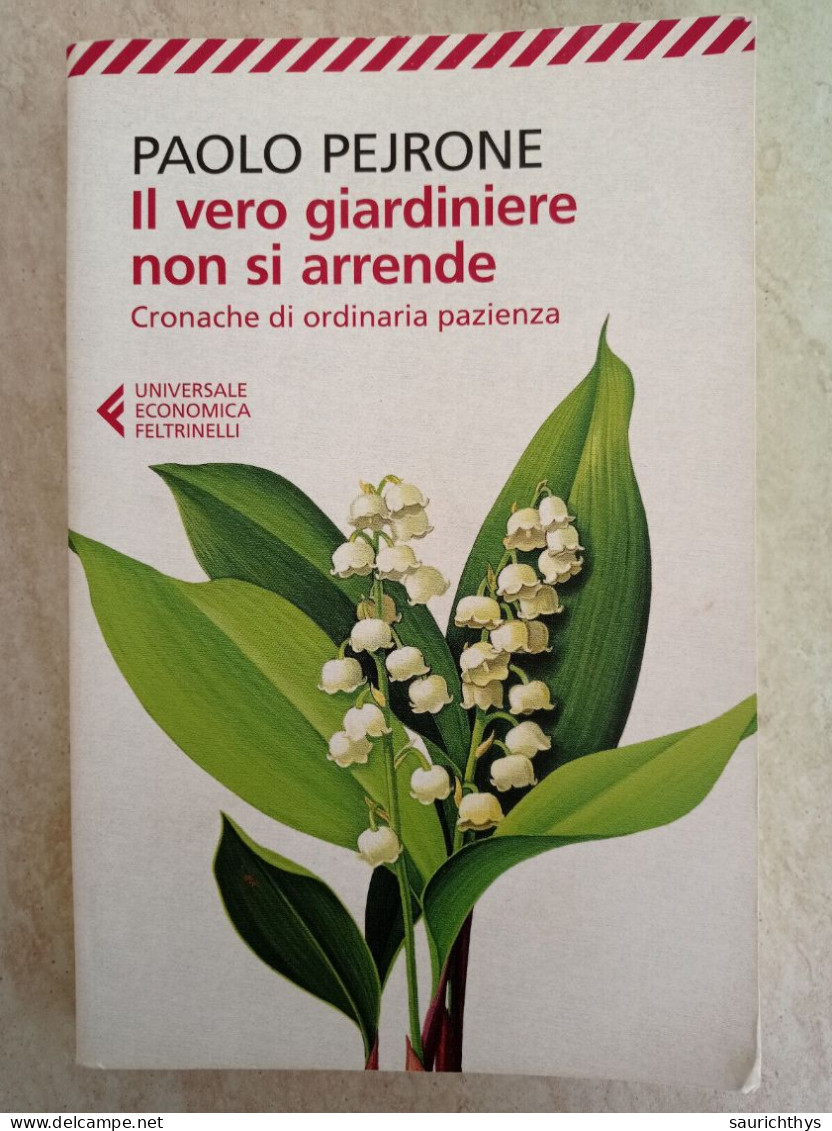 Paolo Pejrone Il Vero Giardiniere Non Si Arrende Feltrinelli 2014 - Gardening