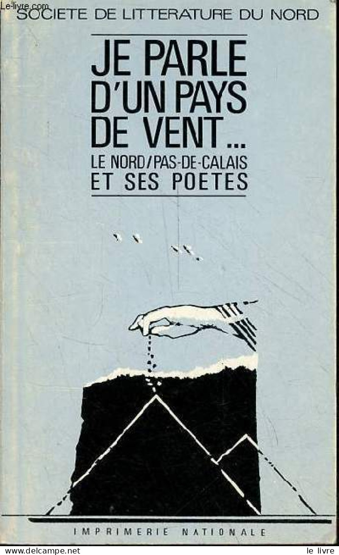 Je Parle D'un Pays De Vent ... Poèmes Sur Le Nord - Pas-de-Calais. - B.Alluin E.Jessu P.Querleu P.Renard - 1983 - Autres & Non Classés