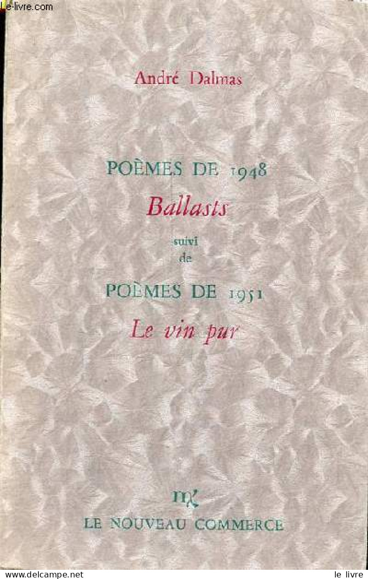 Poèmes De 1948 Ballasts Suivi De Poèmes De 1951 Le Vin Pur. - Dalmas André - 1987 - Autres & Non Classés