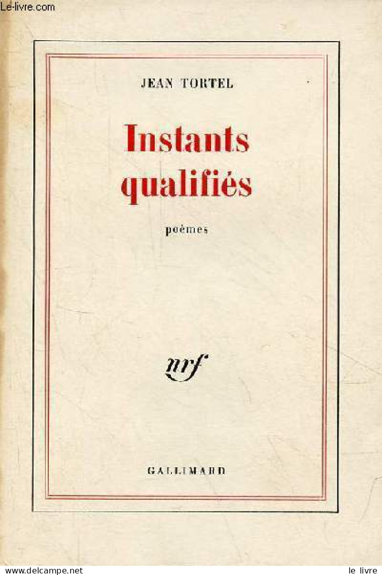 Instants Qualifiés - Poèmes - Exemplaire N°731 Sur Bouffant Des Papeteries De Condat. - Tortel Jean - 1973 - Autres & Non Classés