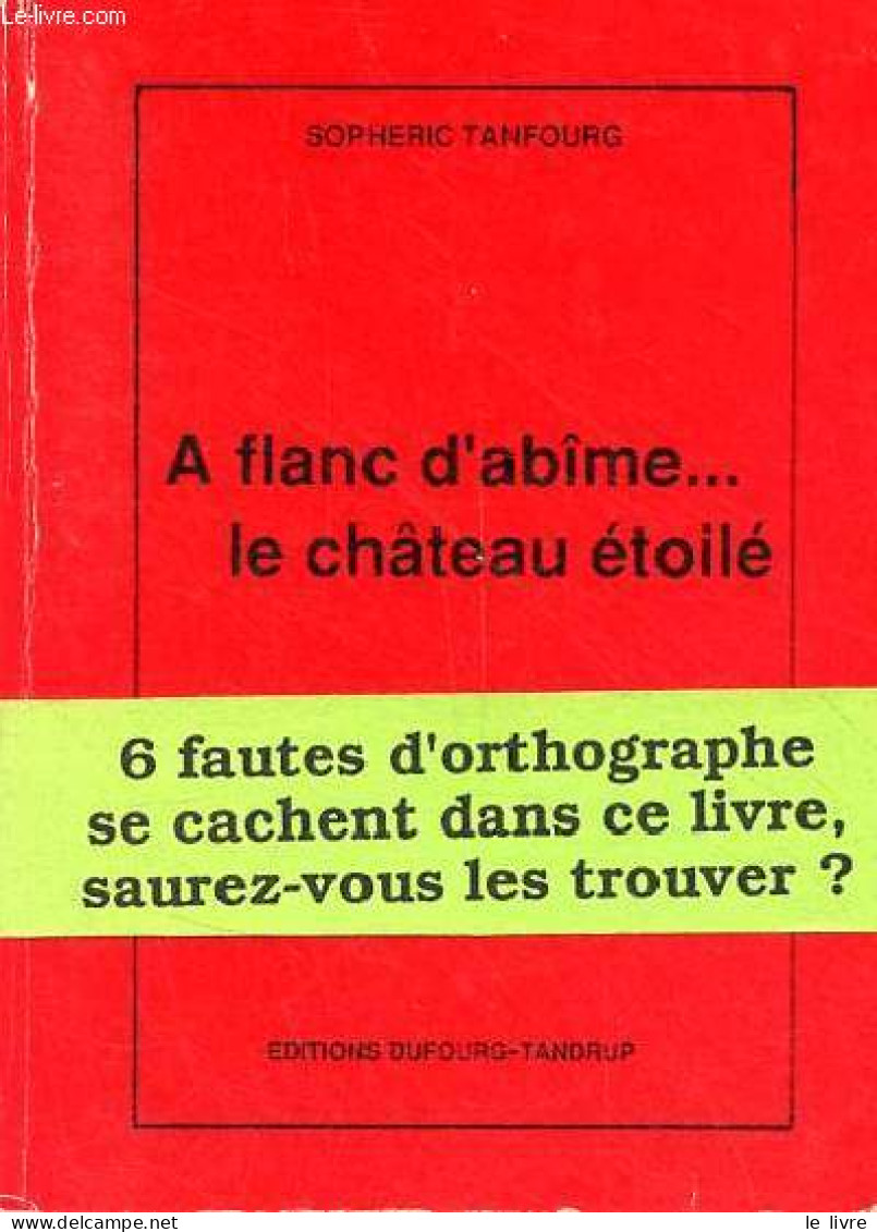 A Flanc D'abîme ... Le Château étoilé. - Tanfourg Sopheric - 1991 - Autres & Non Classés