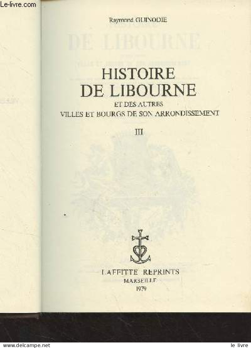 Histoire De Libourne Et Des Autres Villes Et Bourgs De Son Arrondissement - En 3 Tomes - Guinodie Raymond - 1979 - Aquitaine