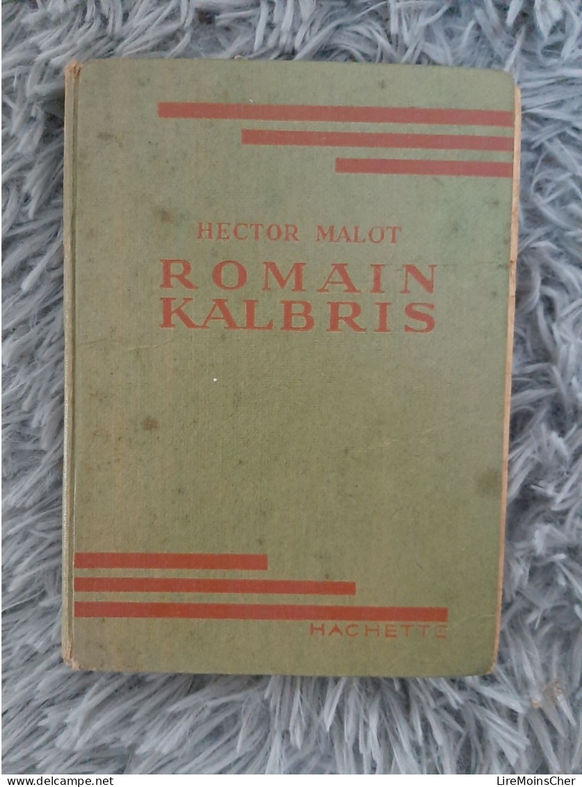 ROMAIN KALBRIS - HECTOR MALOT ROMAN AVENTURE HACHETTE 1937 - Biblioteca Verde