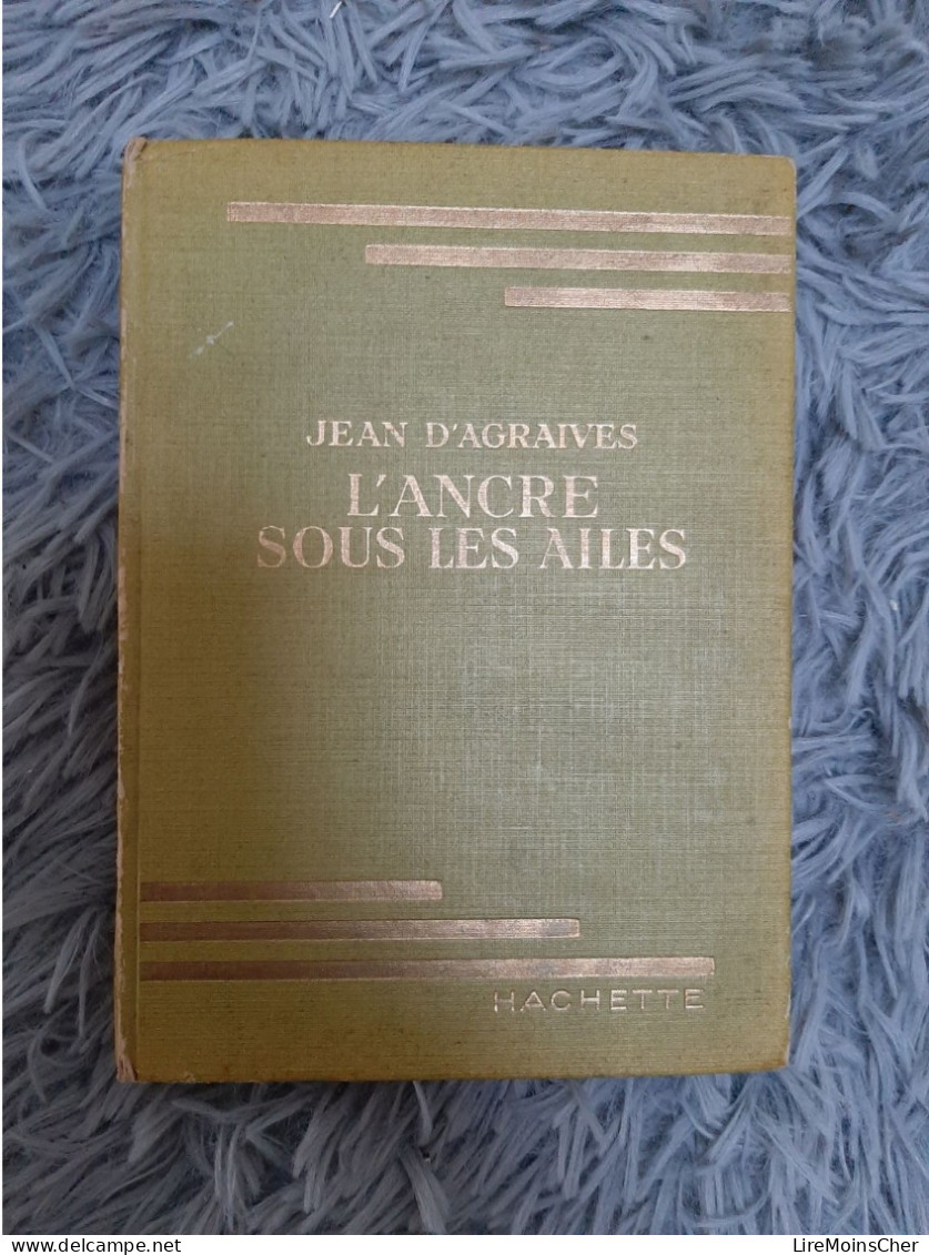 L'ANCRE SOUS LES AILES - JEAN D'AGRAIVES HACHETTE BIBLIOTHEQUE VERTE 1938 - Biblioteca Verde