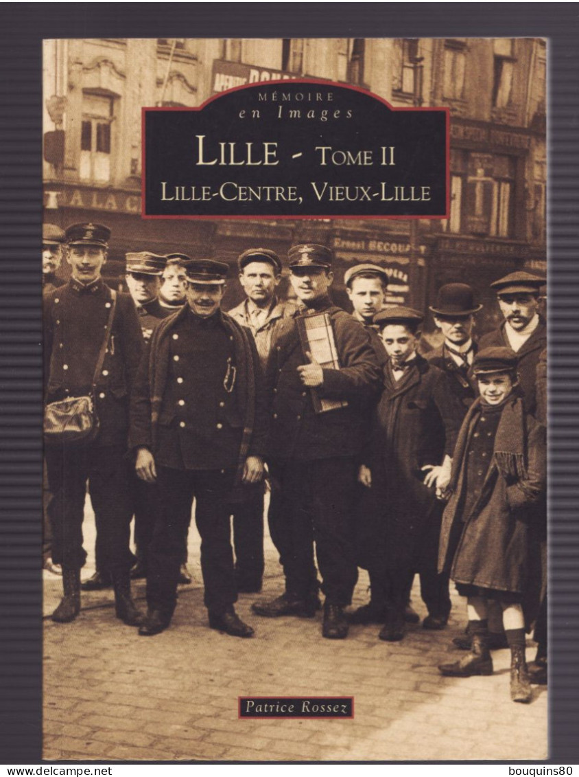 LILLE Tome II LILLE-CENTRE VIEUX-LILLE Mémoires En Images De PATRICE ROSSEZ 2002 - Picardie - Nord-Pas-de-Calais