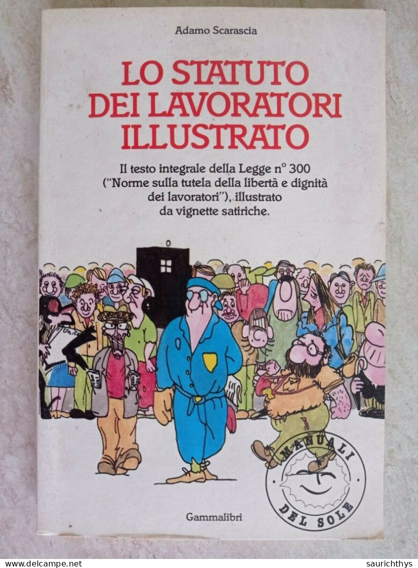 Adamo Scarascia Lo Statuto Dei Lavoratori Illustrato Il Testo Integrale Della Legge N° 300 Manuali Del Sole 1986 - Società, Politica, Economia