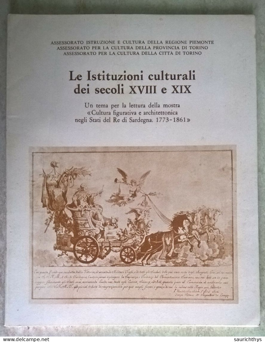 Piemonte Le Istituzioni Culturali Dei Secolo XVIII E XIX Mostra Stati Del Re Di Sardegna Torino 1980 - Geschiedenis, Biografie, Filosofie