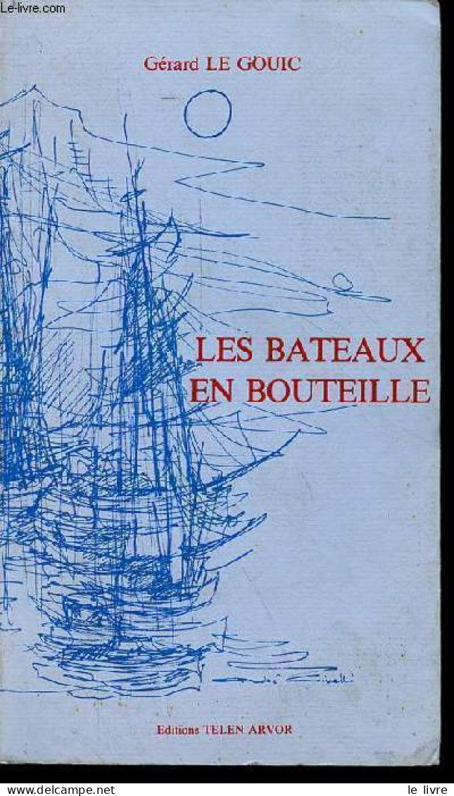 Les Bateaux En Bouteille. - Le Gouic Gérard - 1985 - Autres & Non Classés