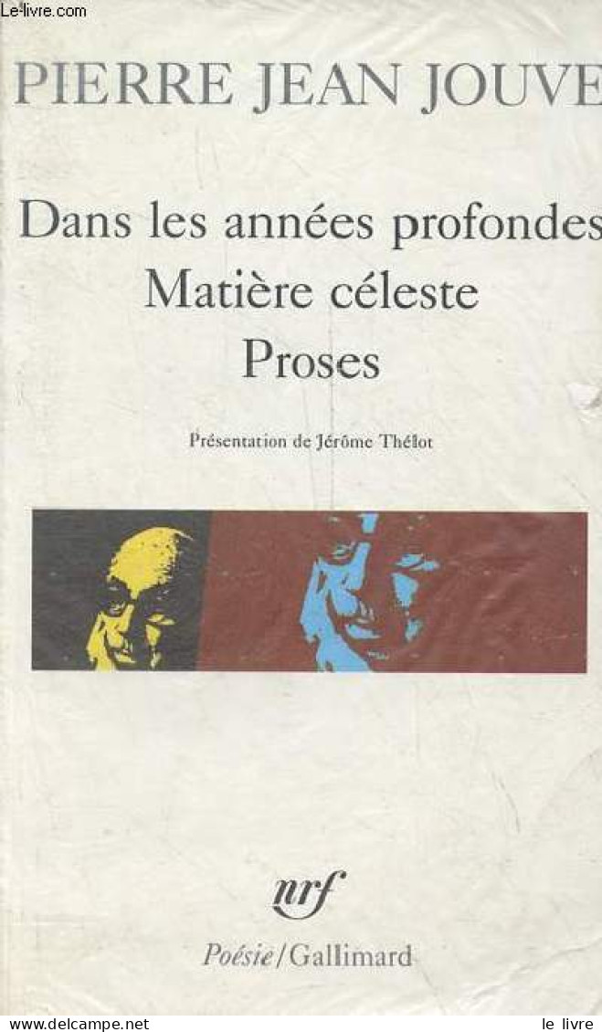 Dans Les Années Profondes - Matière Céleste - Proses - Collection Poésie N°289. - Jouve Pierre Jean - 1995 - Autres & Non Classés