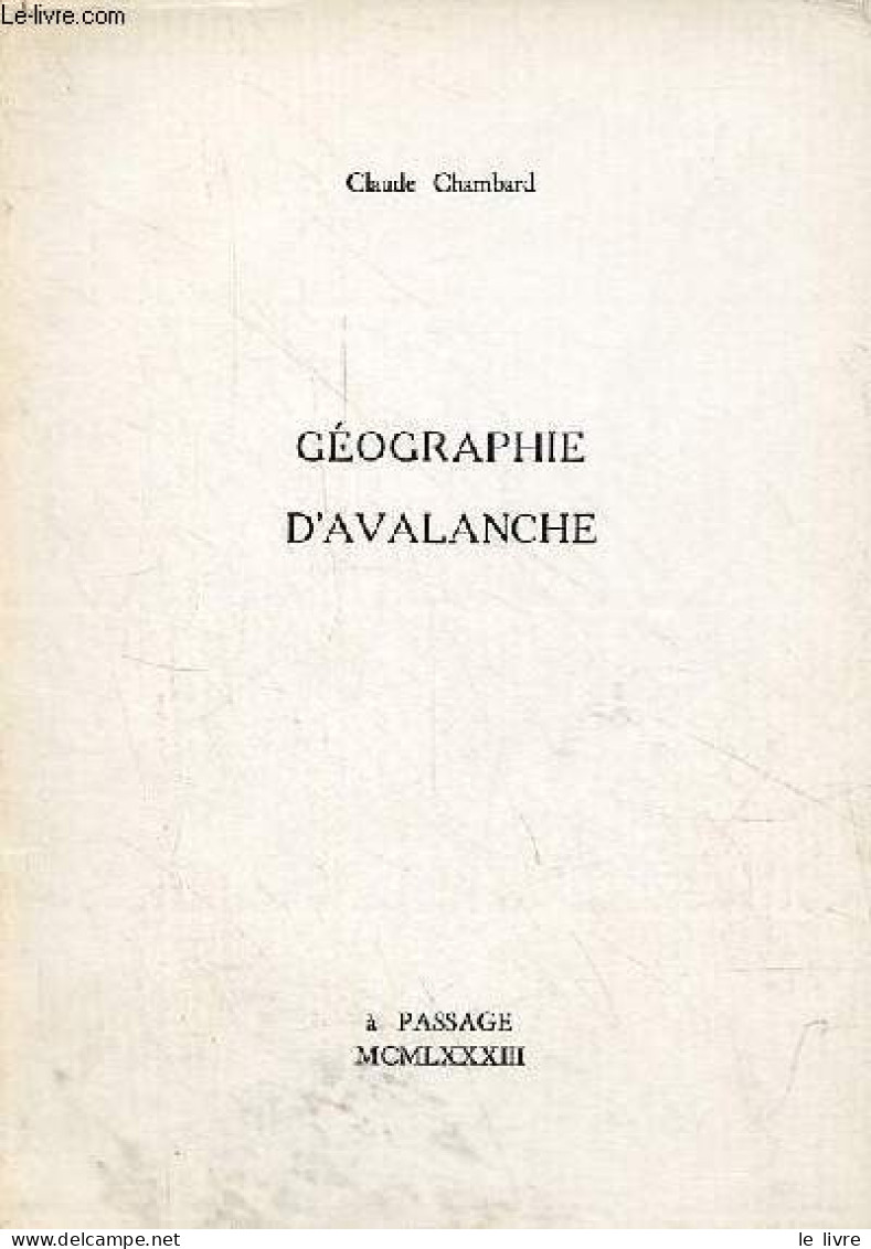 Géographie D'avalanche - Dédicacé Par L'auteur - Exemplaire N°100 Sur Vergé Ivoire. - Chambard Claude - 1983 - Livres Dédicacés