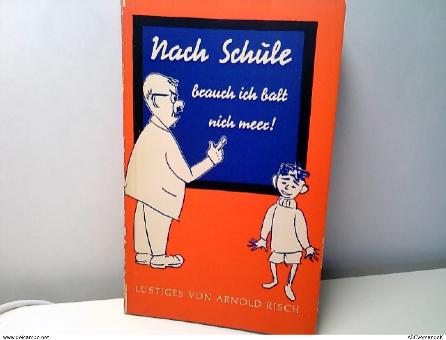 Nach Schule Brauch Ick Balt Nich Meer ! - Lustiges Von Lehrern, Eltern Und Klugen Kindern. - Humour
