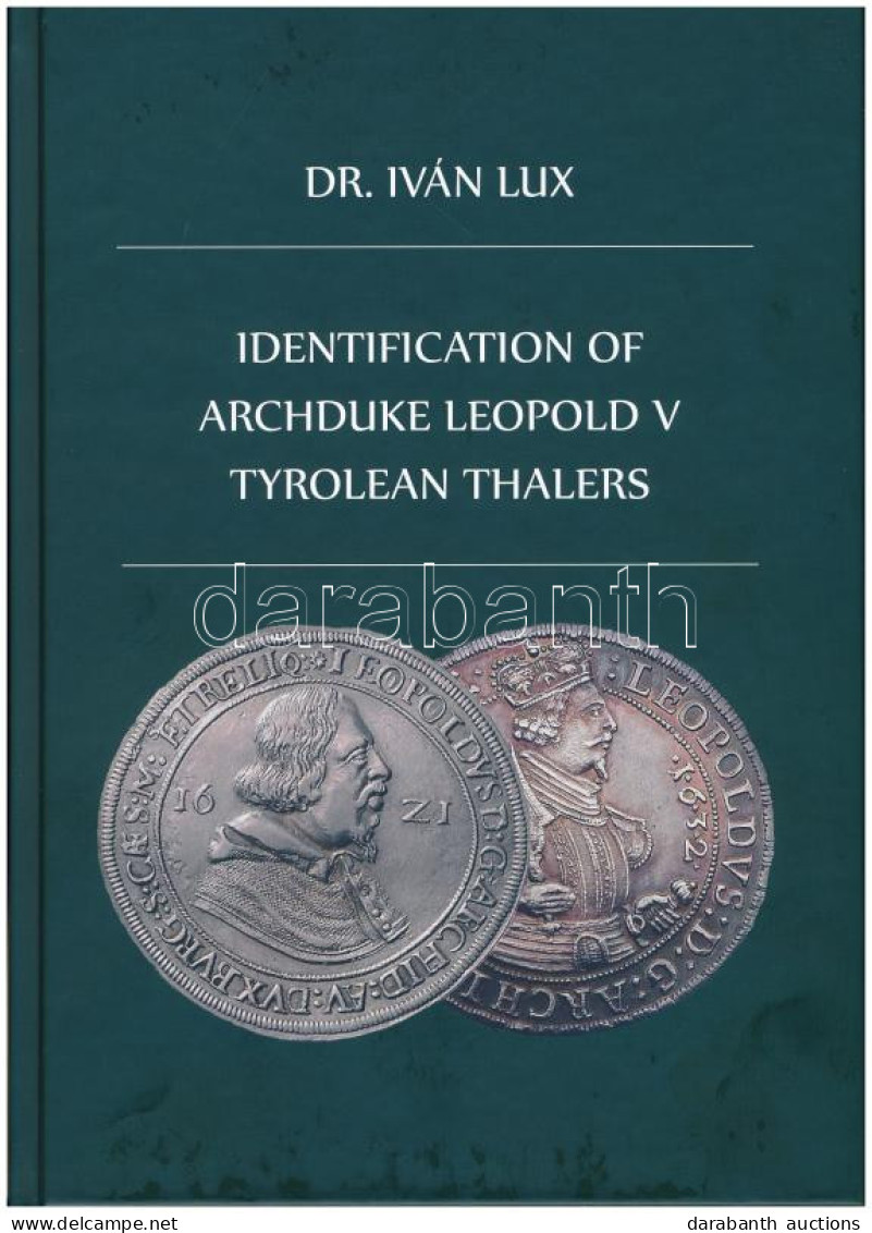 Dr. Iván Lux: Identificaton Of Archduke Leopold V Tyrolean Thalers. Magánkiadás, Budapest, 2019. Új állapotban - Sin Clasificación