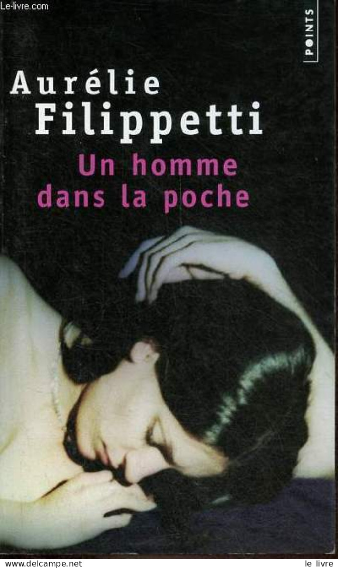 Un Homme Dans La Poche - Roman - Collection Points N°1715 - Dédicacé Par L'auteur. - Filippetti Aurélie - 2007 - Livres Dédicacés