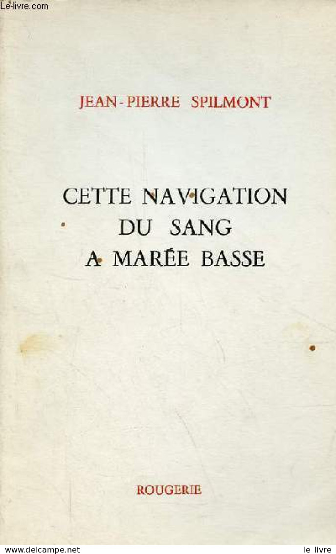 Cette Navigation Du Sang A Marée Basse. - Spilmont Jean-Pierre - 1979 - Autres & Non Classés