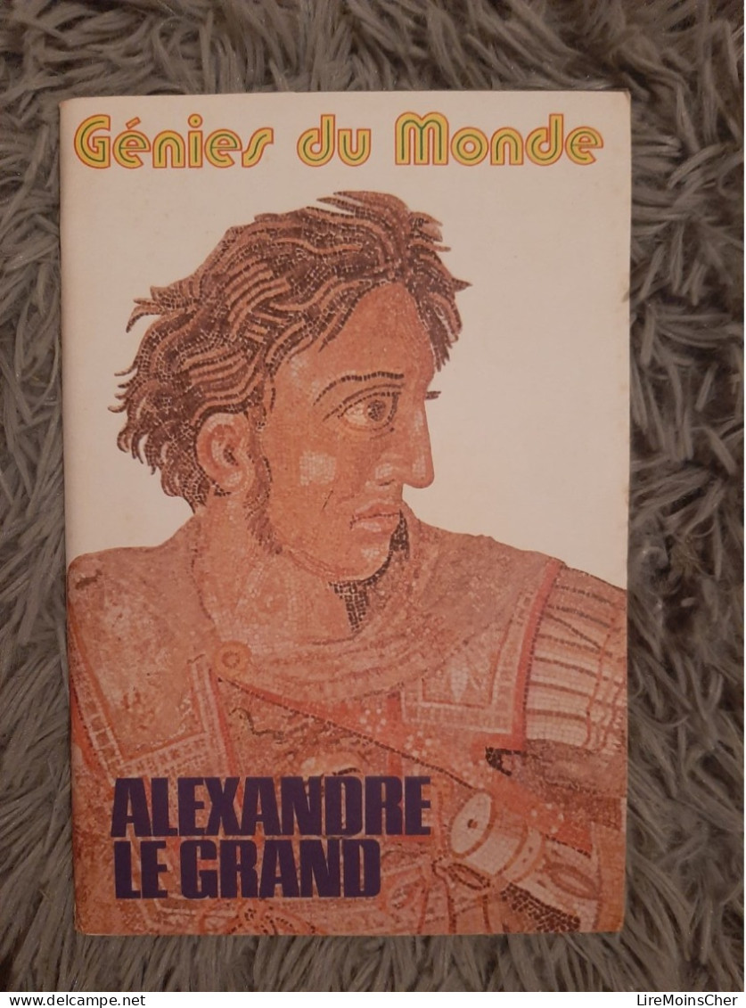 ALEXANDRE LE GRAND / GENIES DU MONDE 1975 BIOGRAPHIE ANTIQUITE GRECE HISTOIRE - Sciences