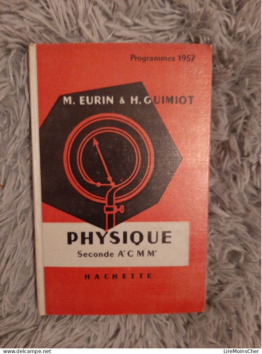 M EURIN ET H GUIMIOT / PHYSIQUE SECONDE A' C M M' / PROGRAMME 1957 HACHETTE MANUEL SOCLAIRE ANCIEN - 12-18 Ans