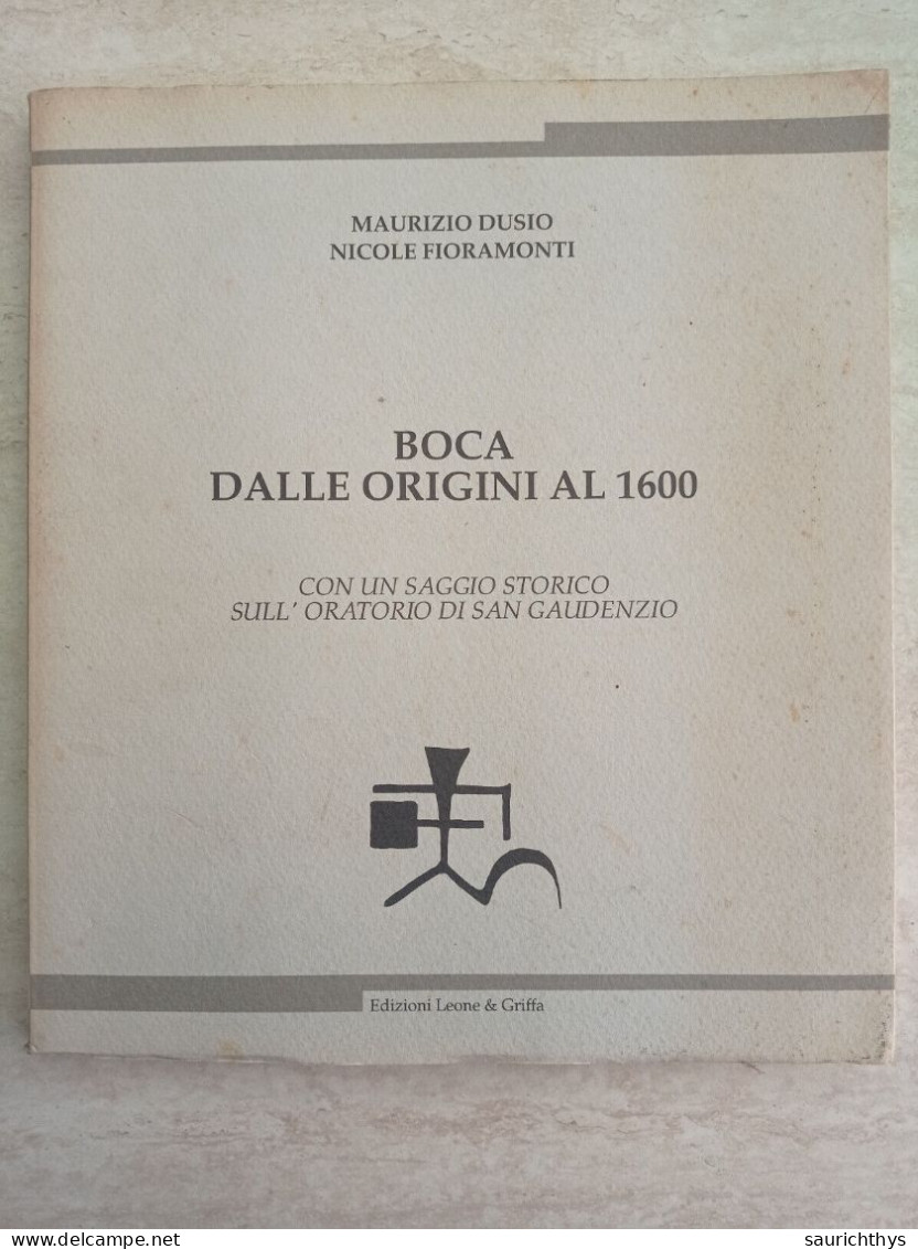 Maurizio Dusio Nicole Fioramonti Boca Dalle Origini Al 1600 Con Saggio Storico Sull'oratorio Di San Gaudenzio Novarese - Histoire, Biographie, Philosophie