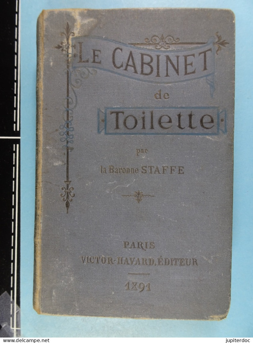 Le Cabinet De Toilette Par La Baronne Staffe Paris,1891 ( 351 Pages ) - Mode