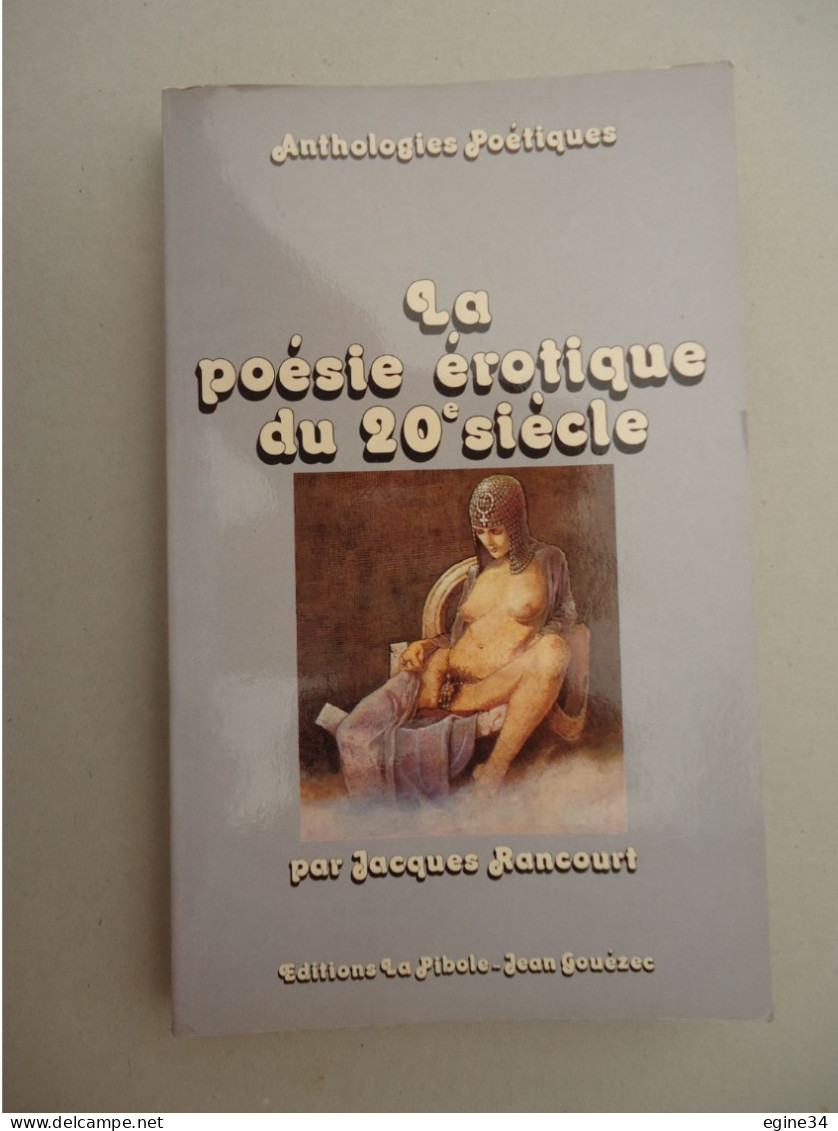 Editions La Pibole - Jacques Rancourt - La Poésie Erotique Du 20è Siécle - 1980- Anthologie Poétique - Autori Francesi
