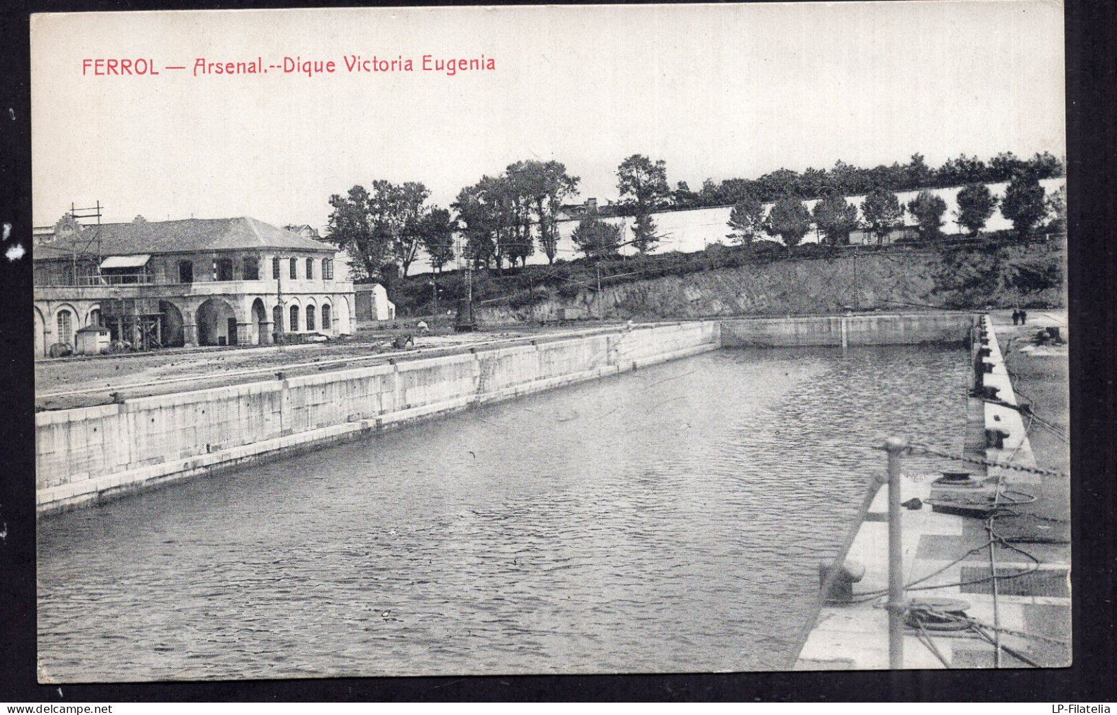 España - 1912 - Ferrol - Arsenal - Dique Victoria Eugenia - La Coruña