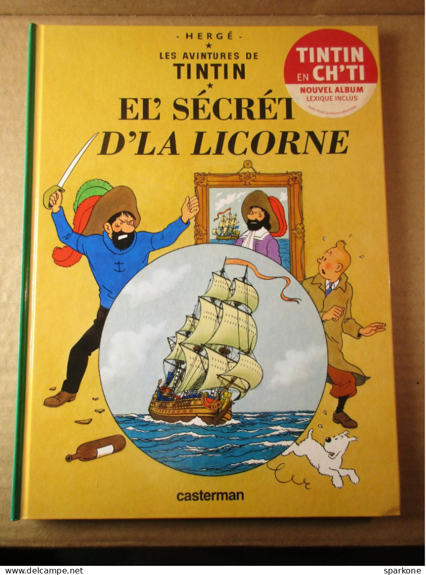 El' Sécrét D'la Licorne - Les Aventures Tintin - éditions Casterman De 2005 - Tintin En Ch'ti - BD & Mangas (autres Langues)