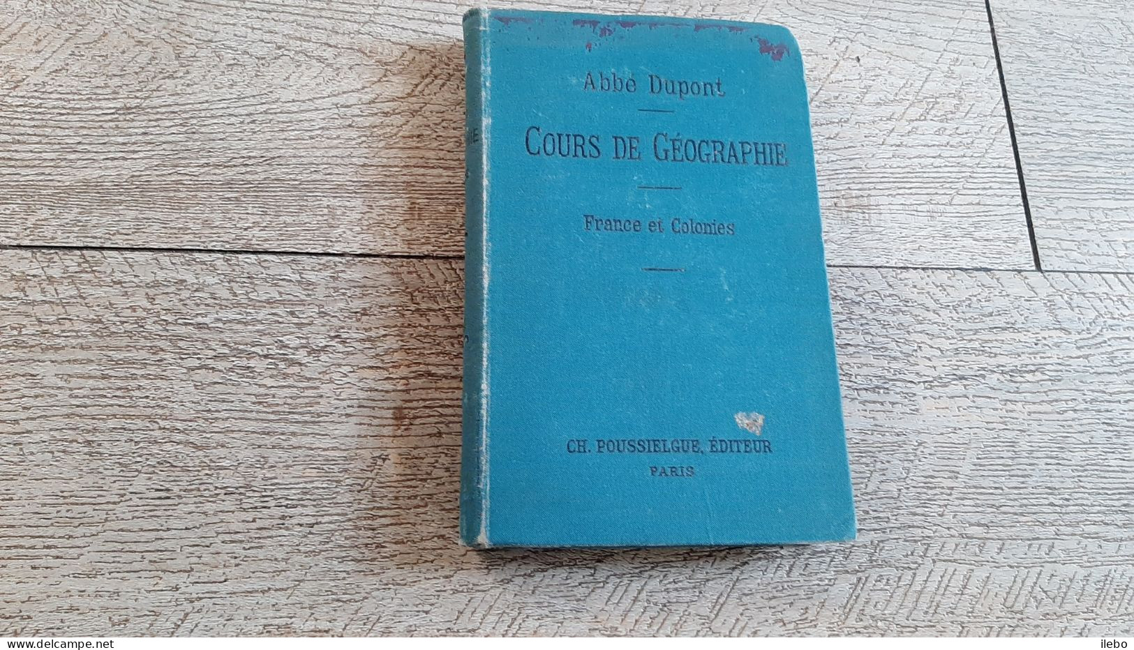 Cours De Géographie France Et Colonies Abbé Dupont 1891 Cartes Cours Supérieur - 12-18 Ans