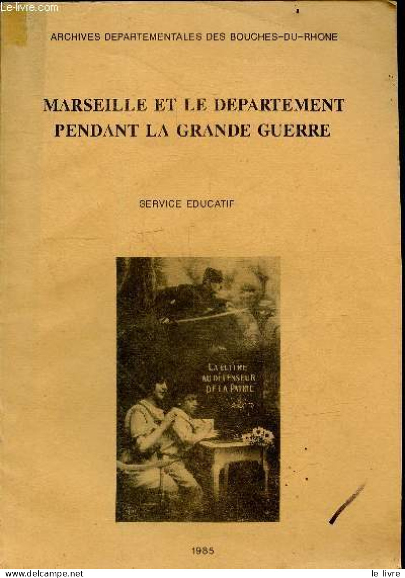 Marseille Et Le Departement Pendant La Grande Guerre - Service Educatif - 1985 - La Mobilisation Et Ses Consequences, Ec - Provence - Alpes-du-Sud