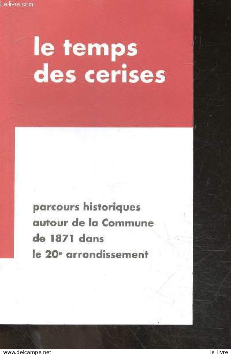 Le Temps Des Cerises - Parcours Historiques Autour De La Commune De 1871 Dans Le 20e Arrondissement - Guide - MARC TENAN - Ile-de-France