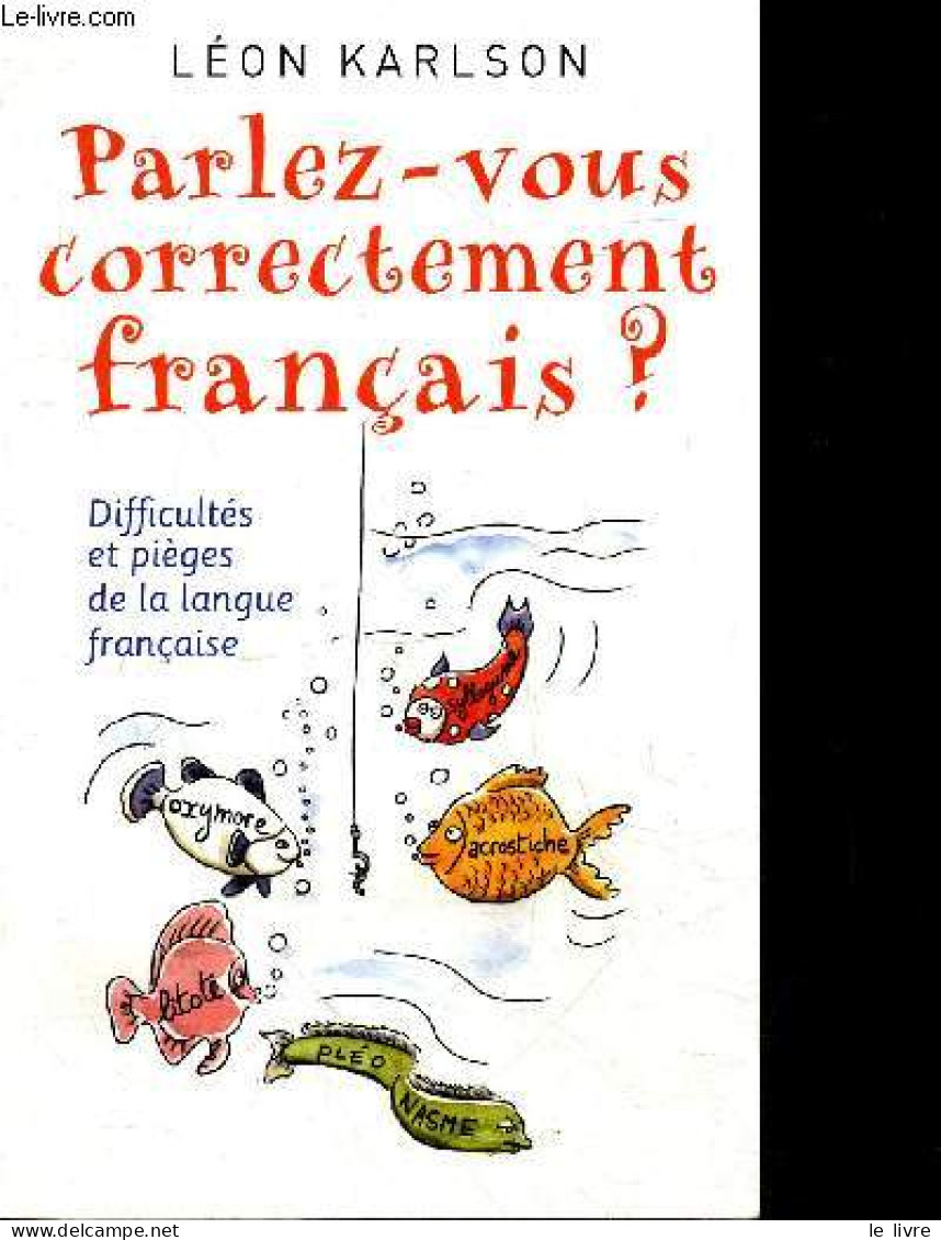 Parlez Vous Correctement Français ? Difficultés Et Pièges De La Langue Française - KARLSON LEON - 2010 - Non Classés