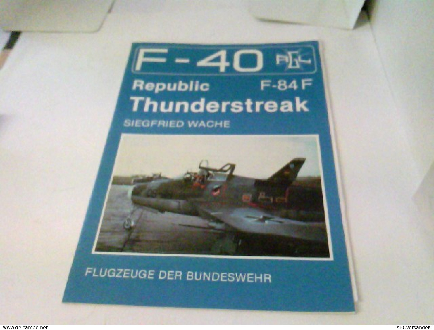 F-40 Flugzeuge Der Luftwaffe - Republik F-84F Thunderstreak - Transport