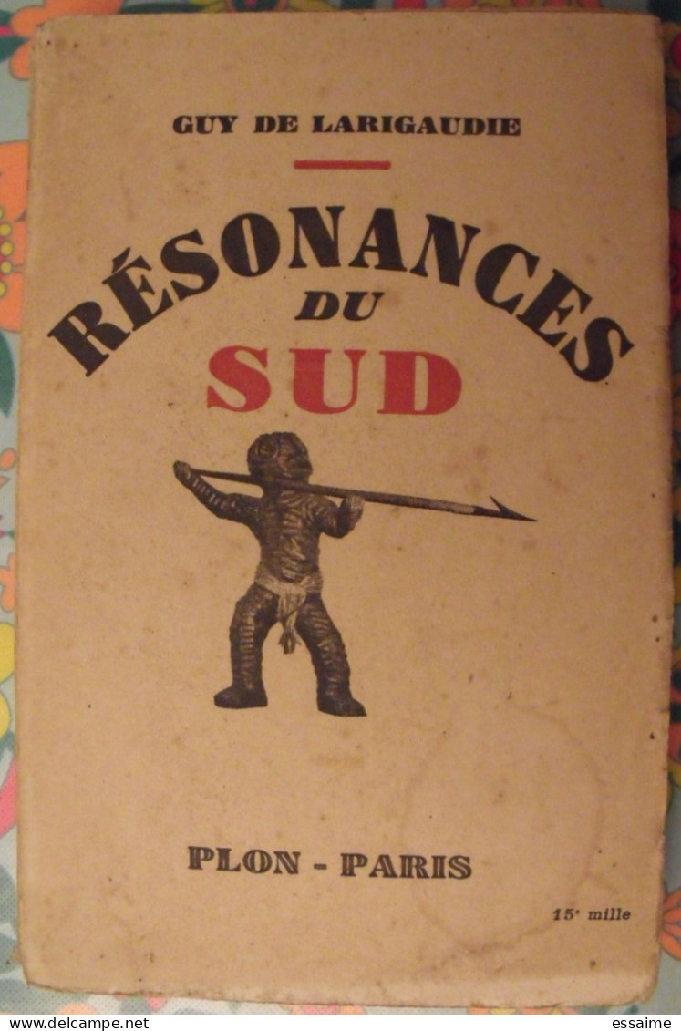 Résonances Du Sud. Guy De Larigaudie. Plon Paris 1947. 21 Gravures Et 2 Cartes. - Unclassified