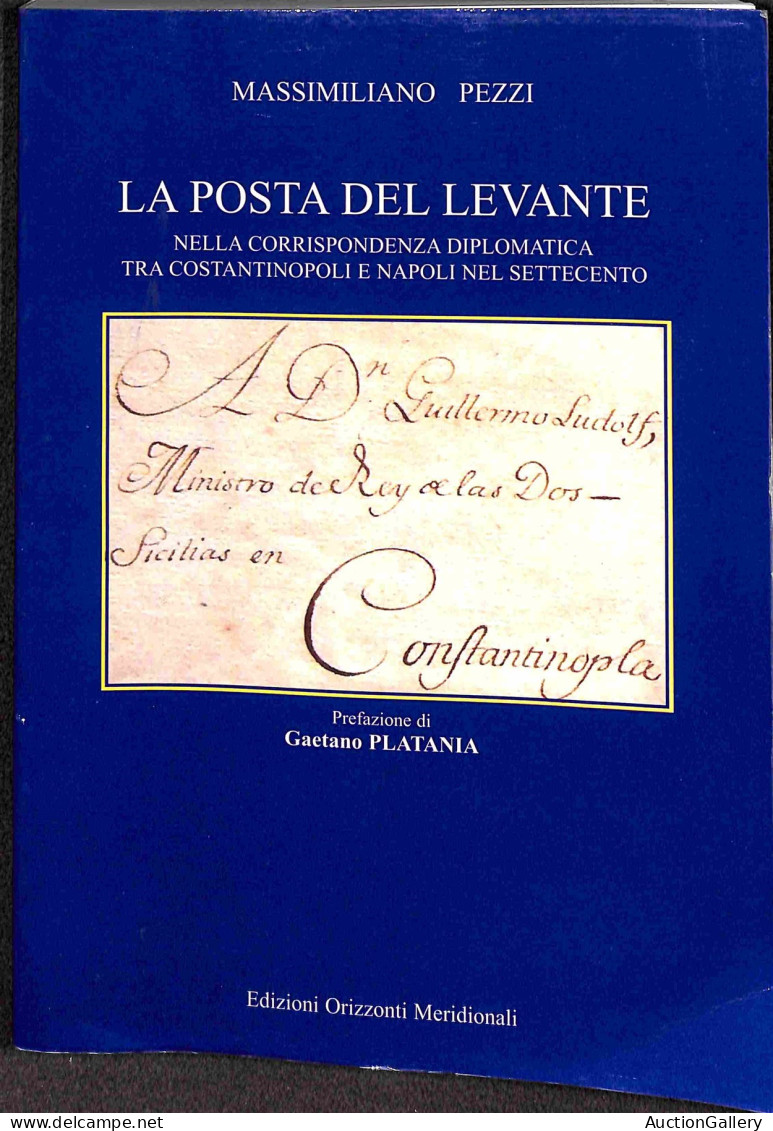 Biblioteca Filatelica - Italia - La Posta Del Levante Nella Corrispondenza Diplomatica Tra Costantinopoli E Napoli Nel S - Andere & Zonder Classificatie