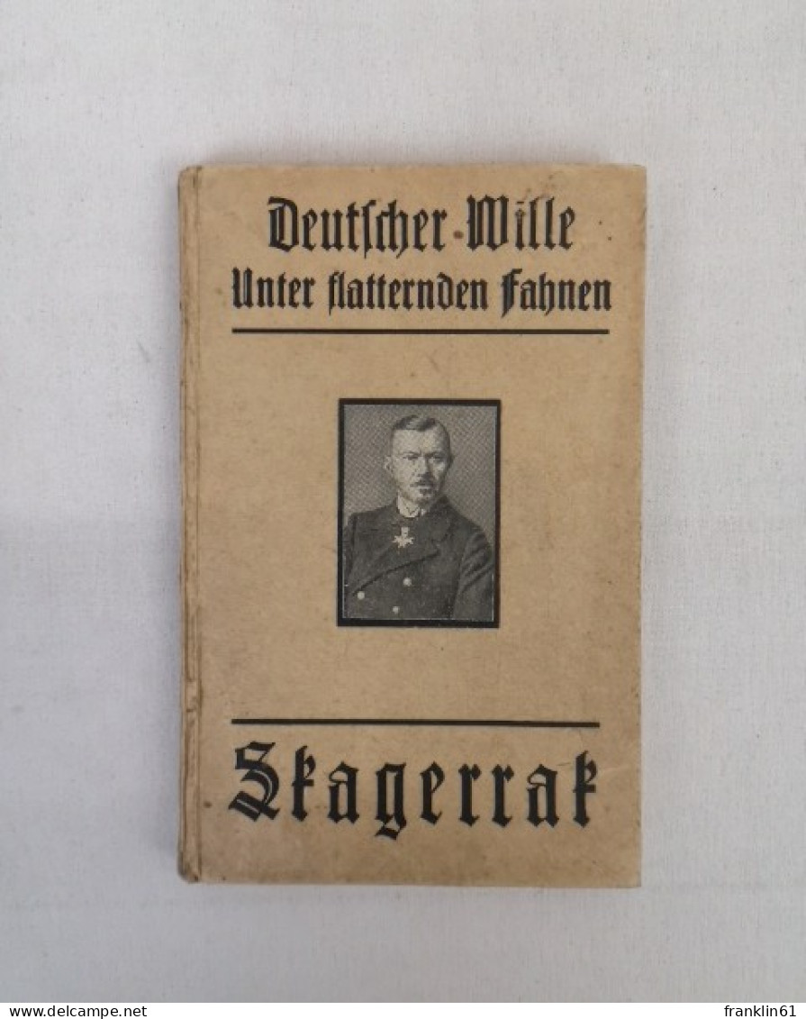 Deutscher Wille. Unter Flatternden Fahnen. Dritter Band: Die Seeschlacht Vor Dem Skagerrak. - Polizie & Militari