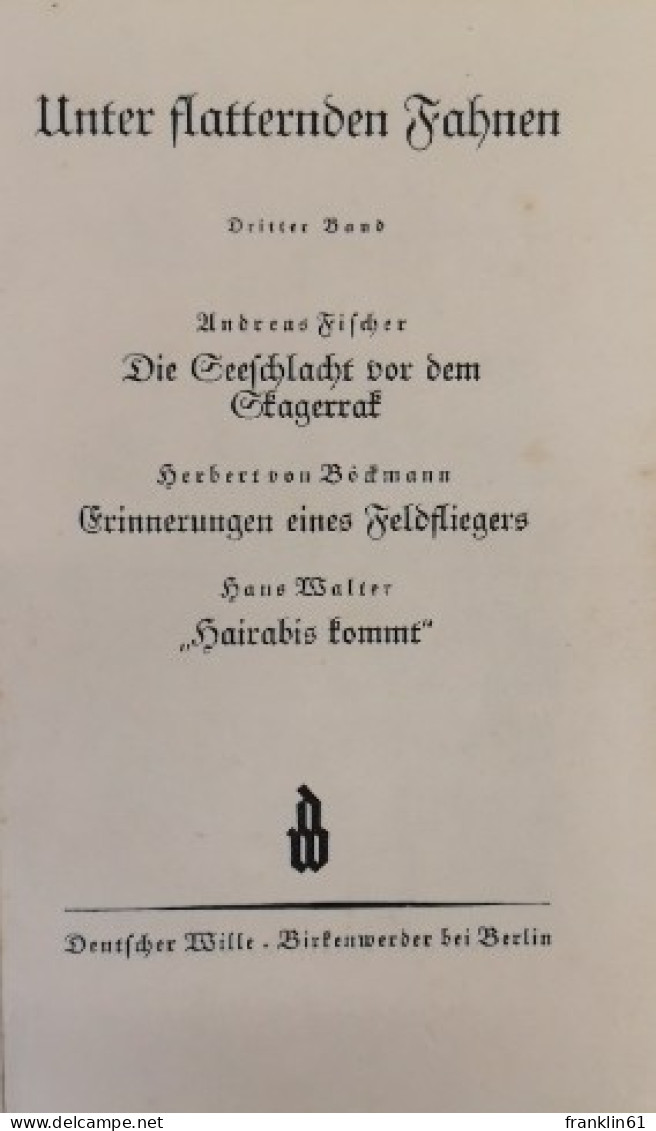 Deutscher Wille. Unter Flatternden Fahnen. Dritter Band: Die Seeschlacht Vor Dem Skagerrak. - Polizie & Militari