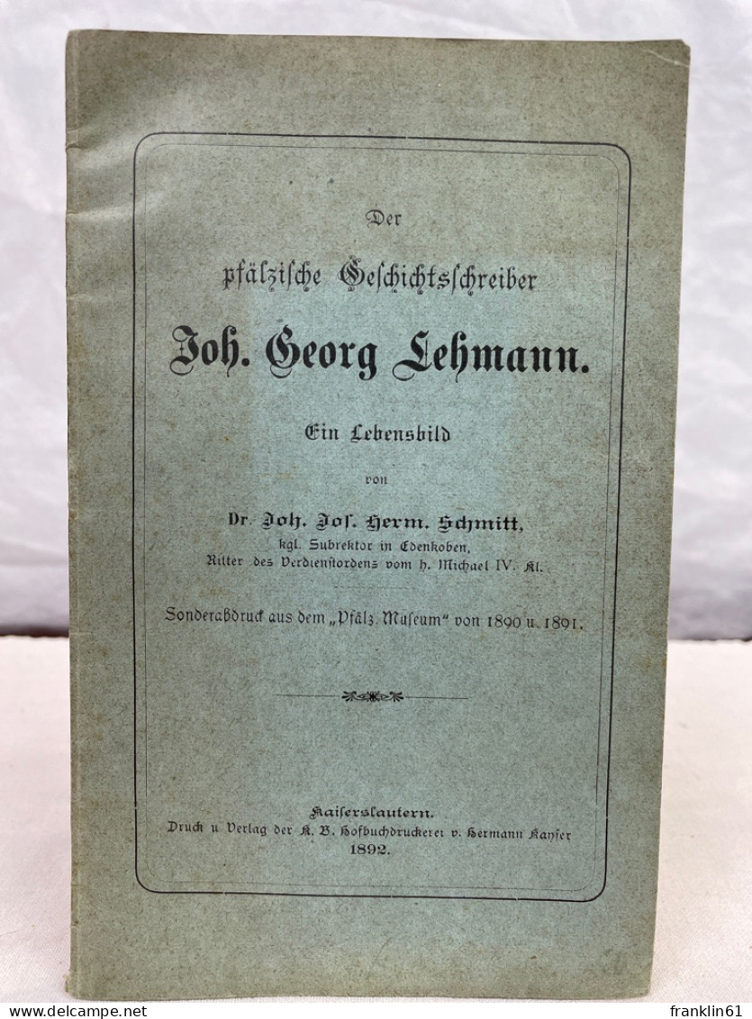 Der Pfälzische Geschichtsschreiber Joh. [Johann] Georg Lehmann : Ein Lebensbild - Biografía & Memorias