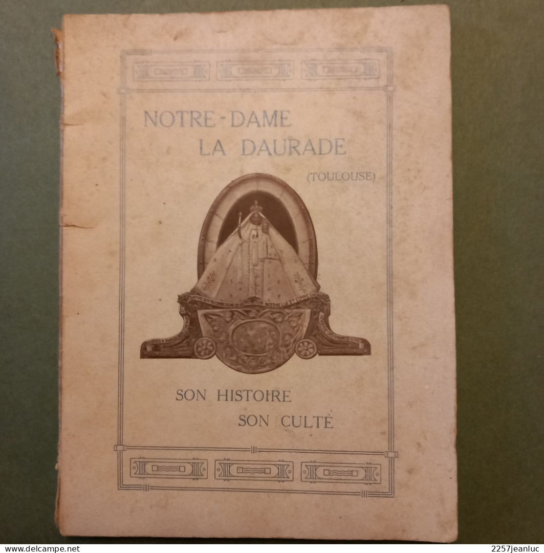 Notre Dame La Daurade à Toulouse Son Histoire Et Son Culte  Edition 1911 - Midi-Pyrénées