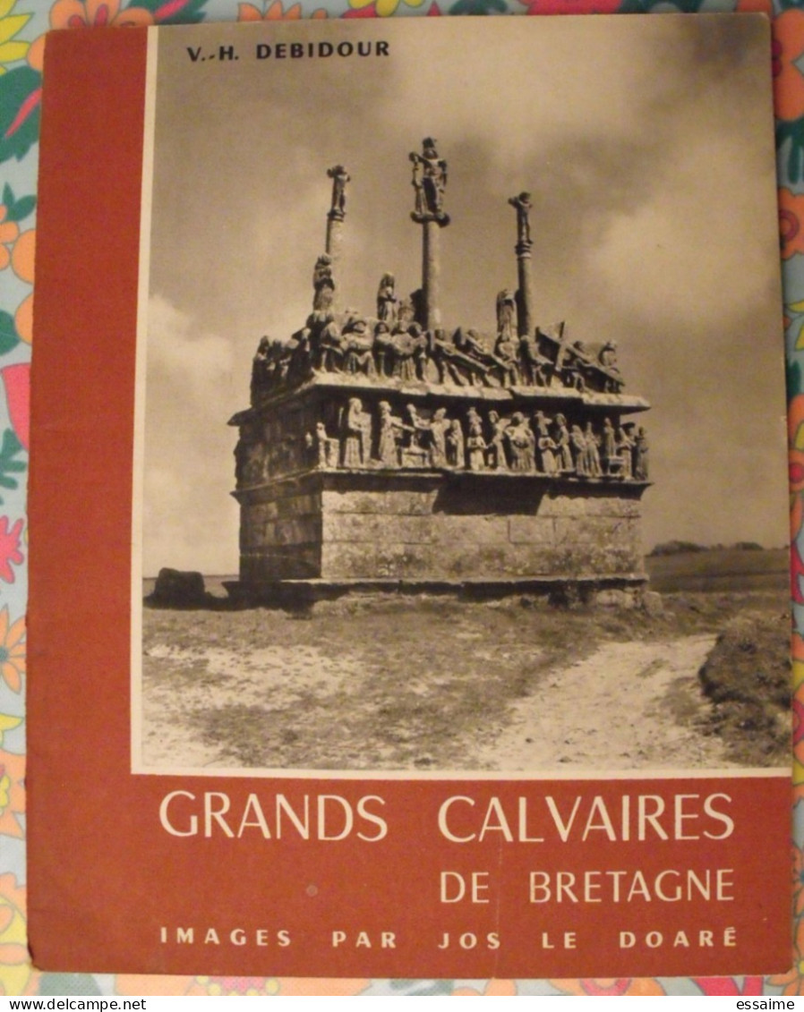 Grands Calvaires De Bretagne. Debidour. Images De Jos Le Doaré. 1957 - Bretagne