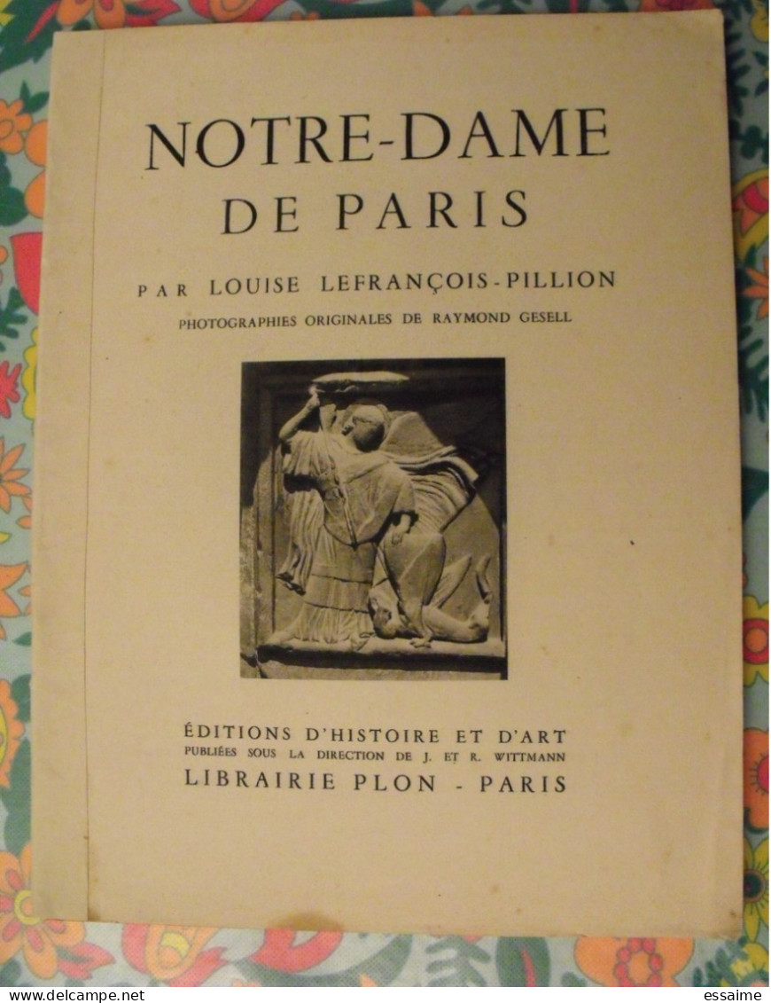 Notre-Dame De Paris. Louise Lefrançois-Pillion. Photos Raymond Gesell. Plon 1942 - Parijs