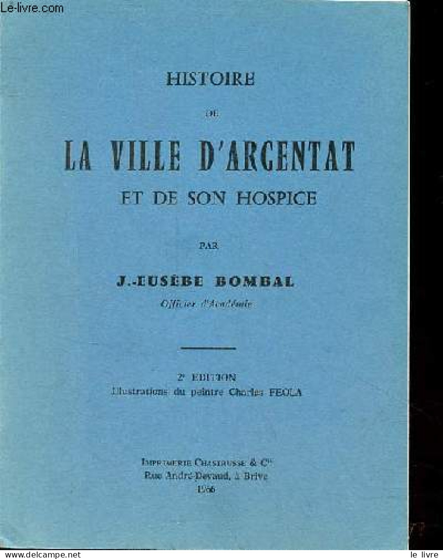 Histoire De La Ville D'Argentat Et De Son Hospice - 2e édition. - J.Eusèbe Bombal - 1966 - Limousin