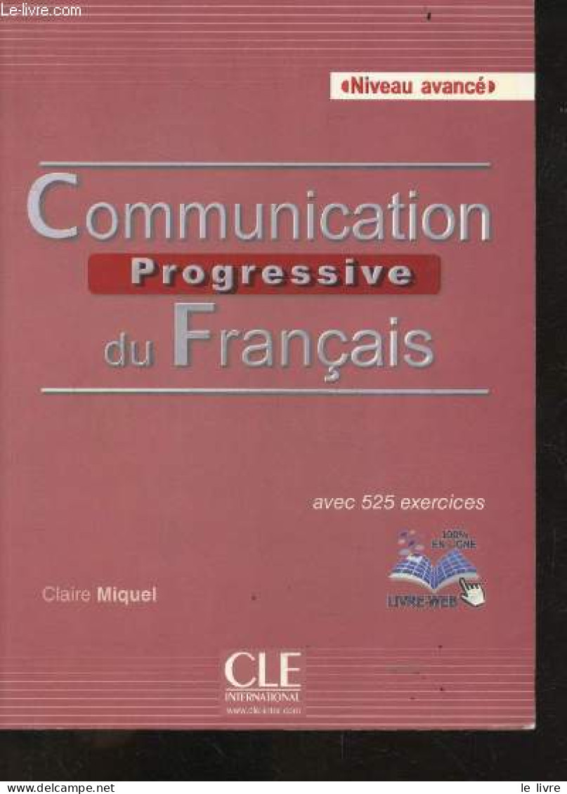 Communication Progressive Du Français - Niveau Avancé - CD Manquant - Avec 525 Exercices - "livre Web" - Claire Miquel- - Non Classés