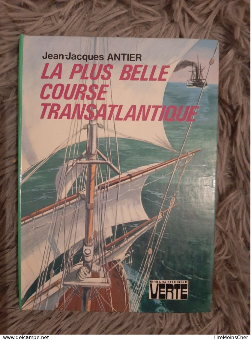 JEAN-JACQUES ANTIER / LA PLUS BELLE COURSE TRANSATLANTIQUE / BIBLIOTHEQUE VERTE 1978 ROMAN MARITIME - Biblioteca Verde